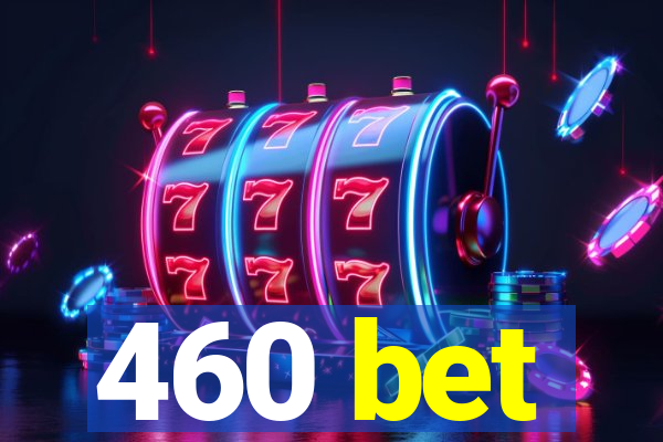 460 bet